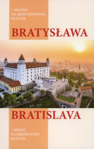 Okładka: Bratysława: miasto na skrzyżowaniu kultur = Bratislava: mesto na križovatke kultúr (red. A. Moskwin)