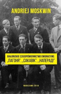 Okładka: Białoruskie czasopiśmiennictwo emigracyjne: „Pahonia”, „Sakavik”, „Napierad!”