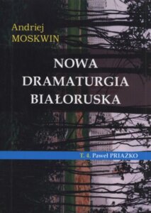 Okładka: Nowa dramaturgia białoruska. T. 4. Paweł Priażko